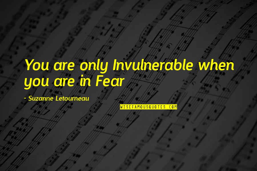 Jayalah Persibku Quotes By Suzanne Letourneau: You are only Invulnerable when you are in