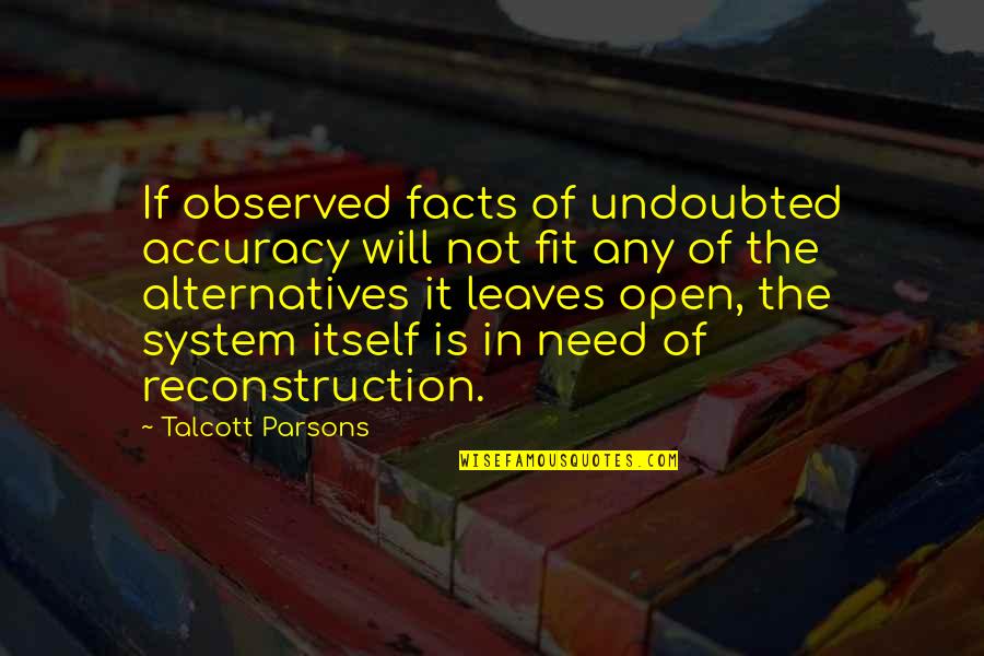 Jayalah Persibku Quotes By Talcott Parsons: If observed facts of undoubted accuracy will not Jayalah Persibku Quotes By Talcott Parsons: If observed facts of undoubted accuracy will not
