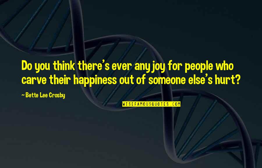 Jayamahal Park Quotes By Bette Lee Crosby: Do you think there's ever any joy for Jayamahal Park Quotes By Bette Lee Crosby: Do you think there's ever any joy for