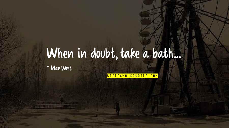 Jayani Chathurangika Quotes By Mae West: When in doubt, take a bath... Jayani Chathurangika Quotes By Mae West: When in doubt, take a bath...