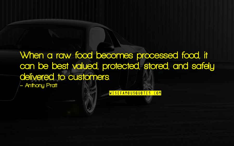 Jayani Quotes By Anthony Pratt: When a raw food becomes processed food, it