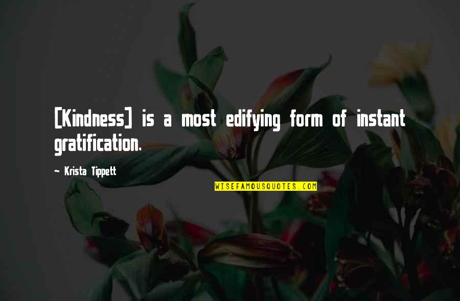 Jayann Askin Quotes By Krista Tippett: [Kindness] is a most edifying form of instant
