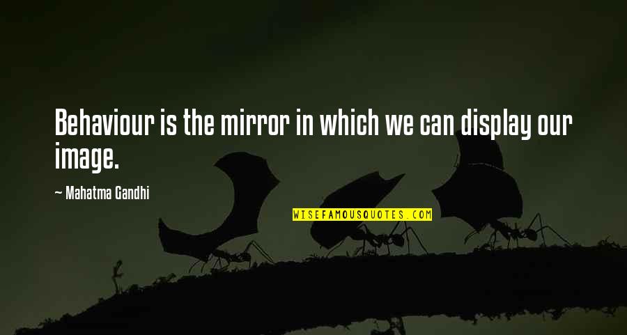 Jayann Askin Quotes By Mahatma Gandhi: Behaviour is the mirror in which we can Jayann Askin Quotes By Mahatma Gandhi: Behaviour is the mirror in which we can