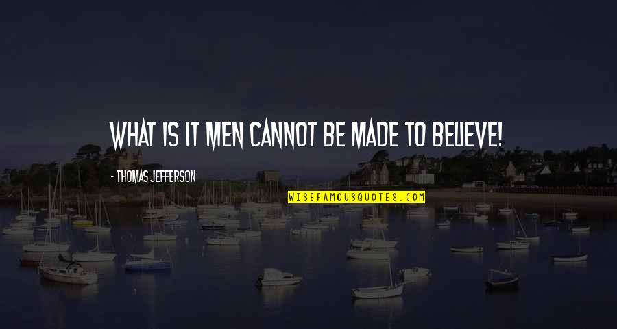 Jayant Mahapatra Quotes By Thomas Jefferson: What is it men cannot be made to