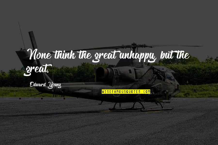 Jayapataka Swami Quotes By Edward Young: None think the great unhappy, but the great. Jayapataka Swami Quotes By Edward Young: None think the great unhappy, but the great.