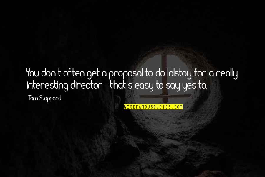 Jayapataka Swami Quotes By Tom Stoppard: You don't often get a proposal to do Jayapataka Swami Quotes By Tom Stoppard: You don't often get a proposal to do