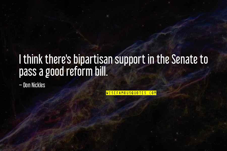 Jayaprakash Narayan Quotes By Don Nickles: I think there's bipartisan support in the Senate