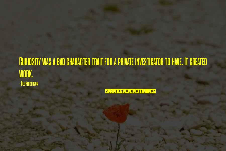 Jayarathna Florist Quotes By Dee Henderson: Curiosity was a bad character trait for a Jayarathna Florist Quotes By Dee Henderson: Curiosity was a bad character trait for a