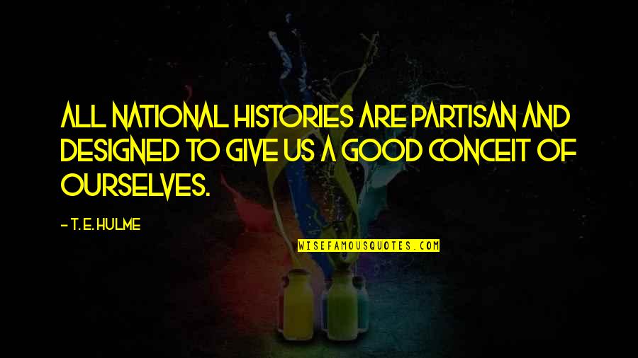 Jayarathna Florist Quotes By T. E. Hulme: All national histories are partisan and designed to