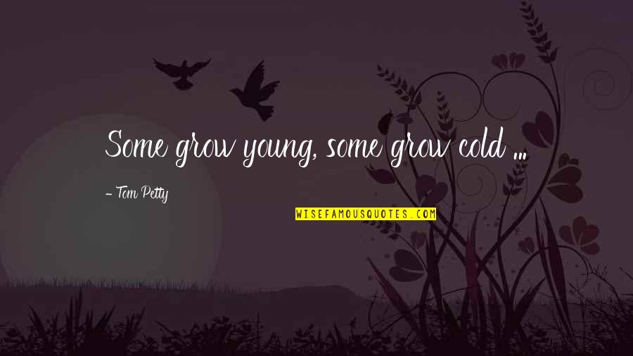 Jayarathna Quotes By Tom Petty: Some grow young, some grow cold ...