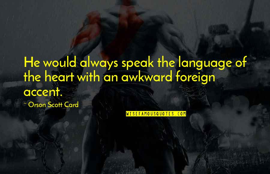 Jayaratne Stud Quotes By Orson Scott Card: He would always speak the language of the