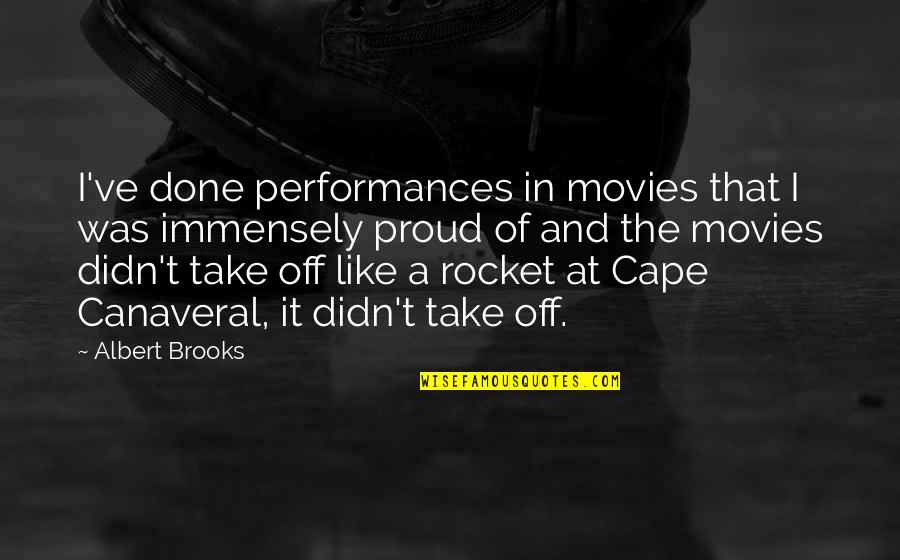 Jayaseelan Nirmal Dr Quotes By Albert Brooks: I've done performances in movies that I was Jayaseelan Nirmal Dr Quotes By Albert Brooks: I've done performances in movies that I was