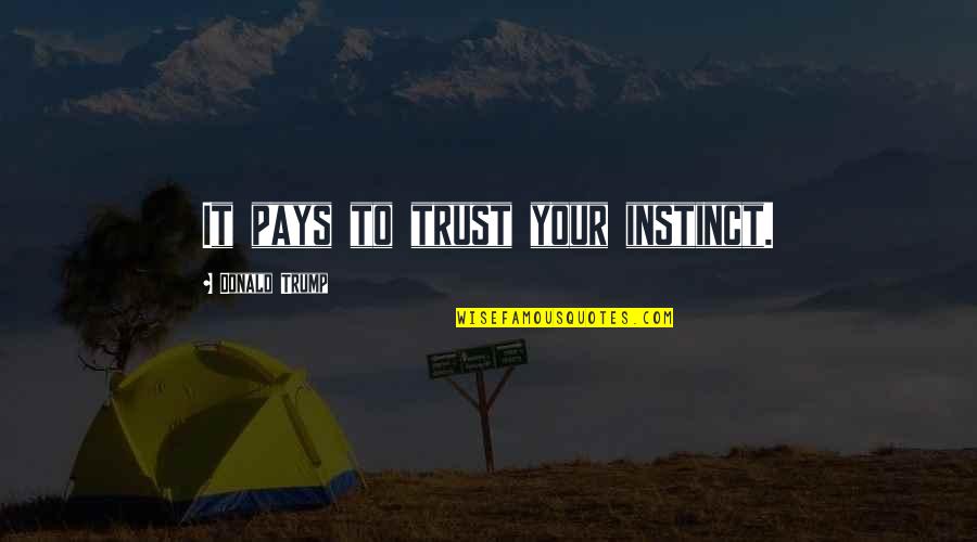 Jayasekara Aponsus Age Quotes By Donald Trump: It pays to trust your instinct.
