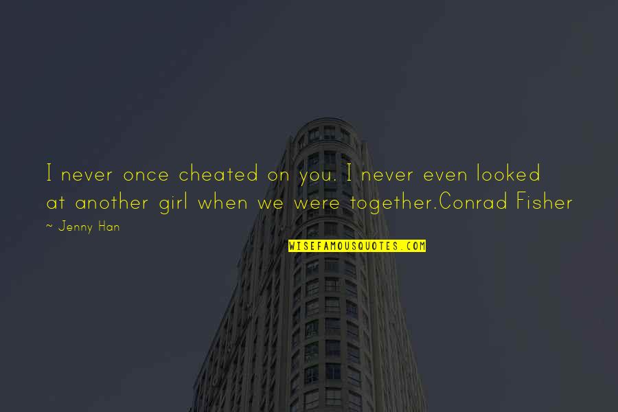 Jayasekera Aponsu Quotes By Jenny Han: I never once cheated on you. I never Jayasekera Aponsu Quotes By Jenny Han: I never once cheated on you. I never