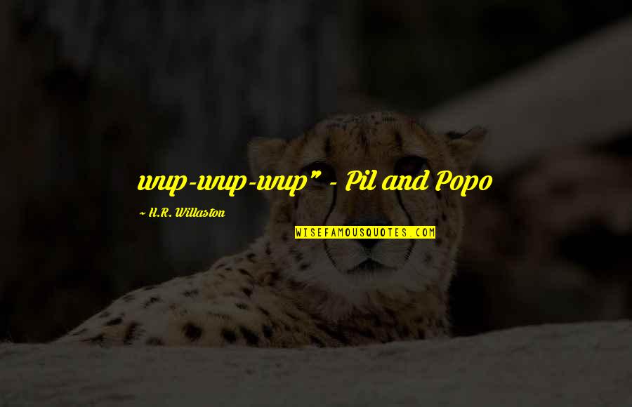 Jayasiri Auto Quotes By H.R. Willaston: wup-wup-wup" - Pil and Popo