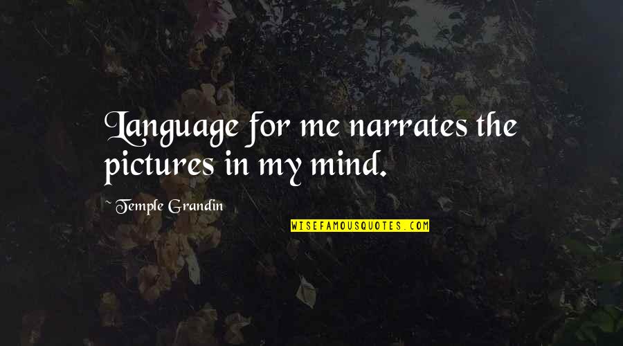 Jayasundera Hernia Quotes By Temple Grandin: Language for me narrates the pictures in my Jayasundera Hernia Quotes By Temple Grandin: Language for me narrates the pictures in my