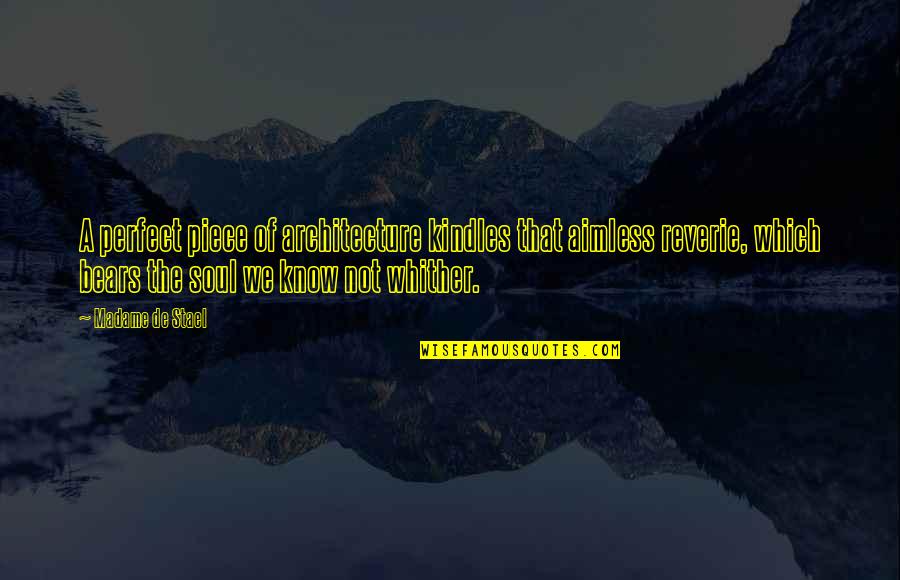 Jayate Movie Quotes By Madame De Stael: A perfect piece of architecture kindles that aimless
