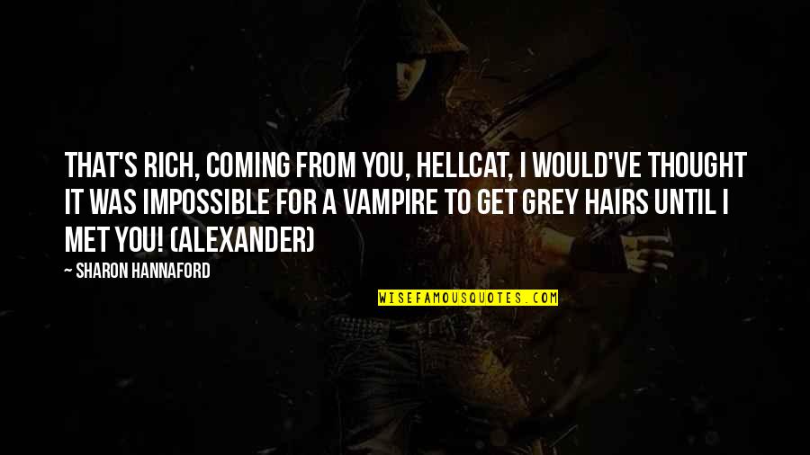 Jayate Movie Quotes By Sharon Hannaford: That's rich, coming from you, Hellcat, I would've Jayate Movie Quotes By Sharon Hannaford: That's rich, coming from you, Hellcat, I would've