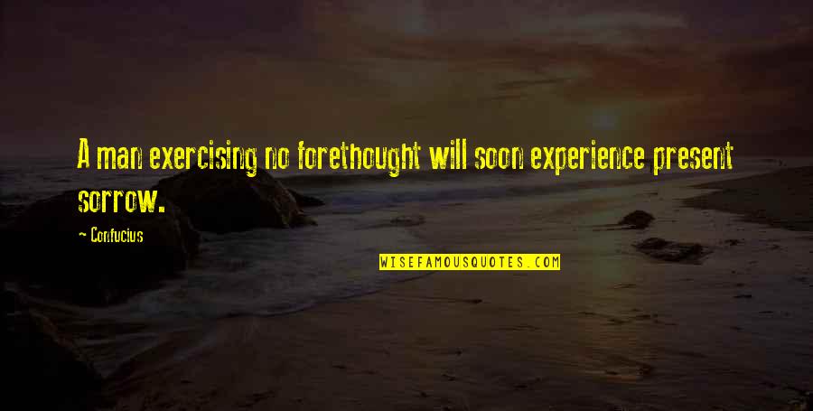 Jayati Modi Quotes By Confucius: A man exercising no forethought will soon experience
