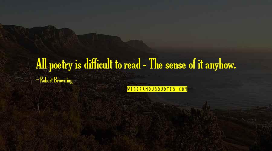 Jayati Modi Quotes By Robert Browning: All poetry is difficult to read - The Jayati Modi Quotes By Robert Browning: All poetry is difficult to read - The