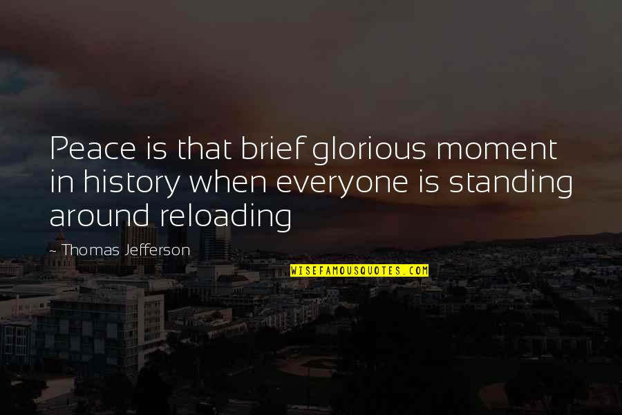 Jayavarman Vii Quotes By Thomas Jefferson: Peace is that brief glorious moment in history