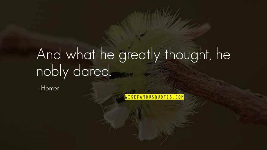 Jayawant Shikshan Quotes By Homer: And what he greatly thought, he nobly dared.