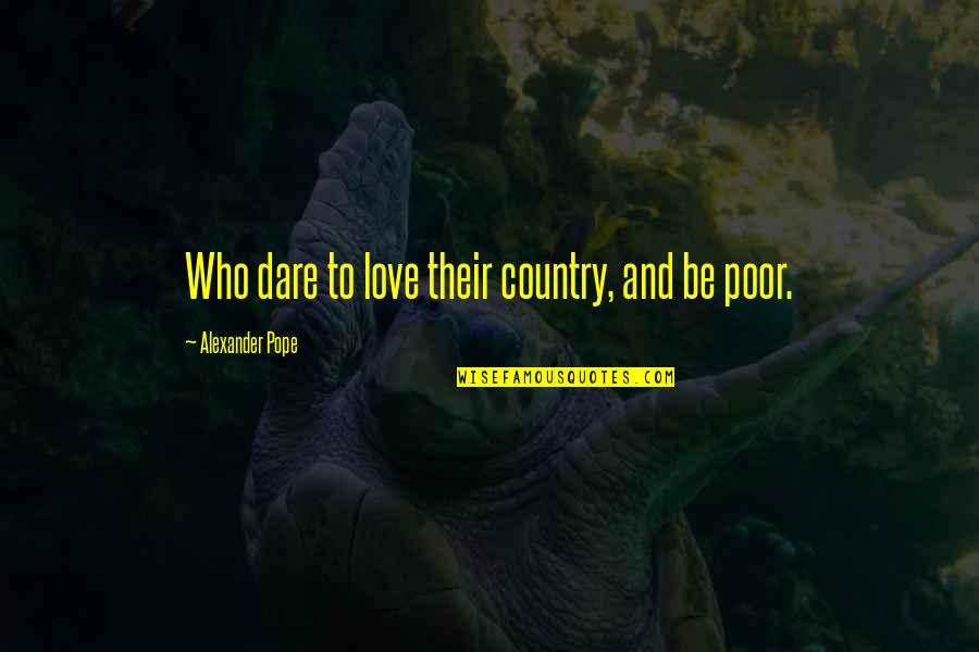 Jayawardhana Hospital Quotes By Alexander Pope: Who dare to love their country, and be