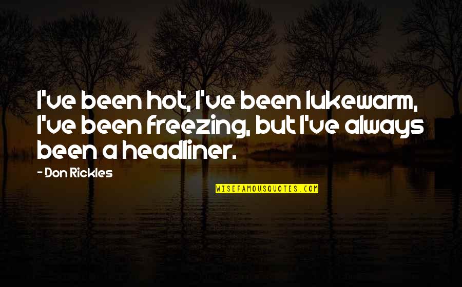 Jayber Crow Quotes By Don Rickles: I've been hot, I've been lukewarm, I've been