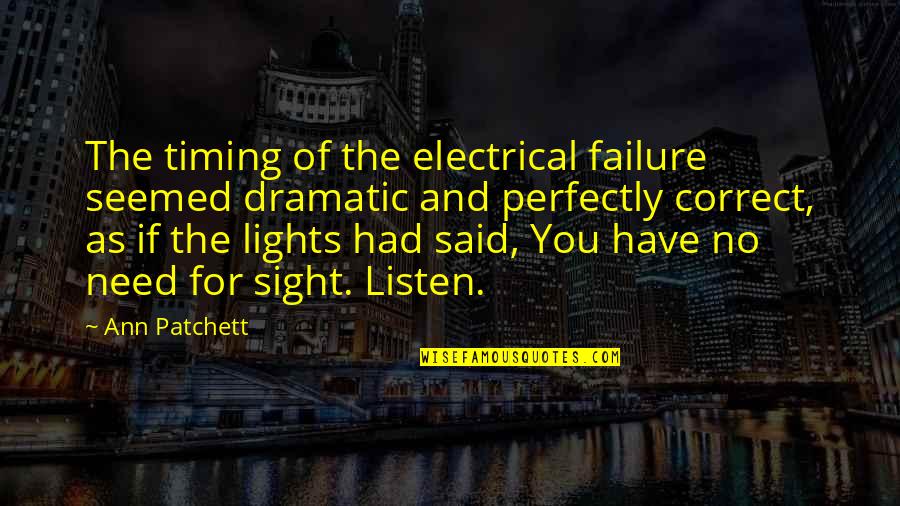 Jayber Quotes By Ann Patchett: The timing of the electrical failure seemed dramatic Jayber Quotes By Ann Patchett: The timing of the electrical failure seemed dramatic