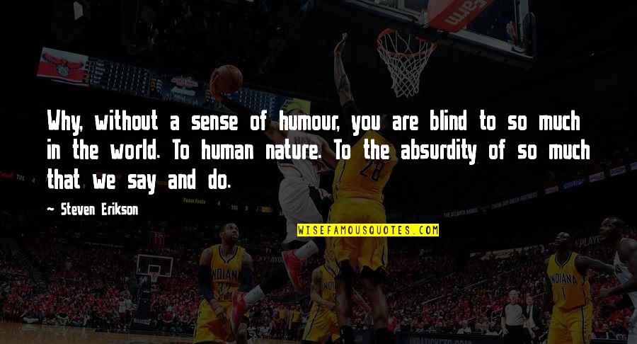 Jayber Quotes By Steven Erikson: Why, without a sense of humour, you are Jayber Quotes By Steven Erikson: Why, without a sense of humour, you are