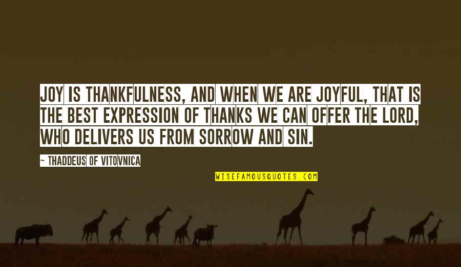 Jaybird Quotes By Thaddeus Of Vitovnica: Joy is thankfulness, and when we are joyful,
