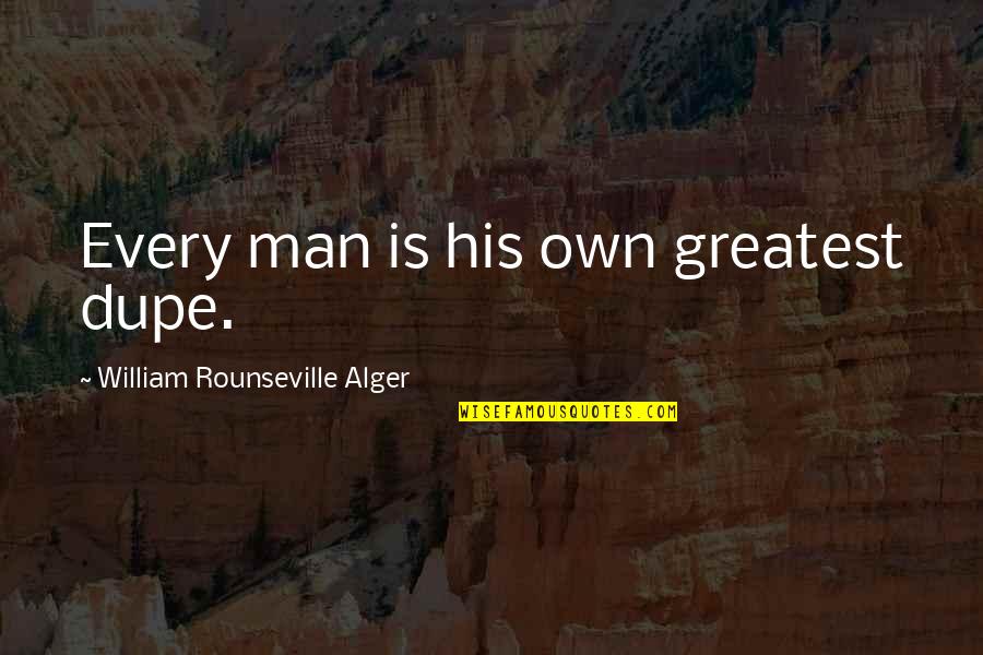 Jaybird Quotes By William Rounseville Alger: Every man is his own greatest dupe. Jaybird Quotes By William Rounseville Alger: Every man is his own greatest dupe.