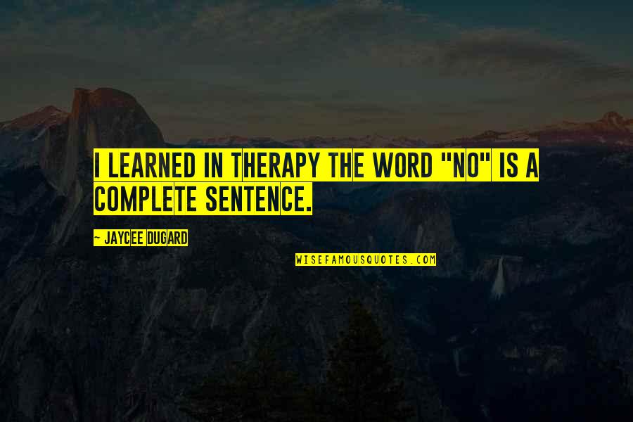 Jaycee Dugard Quotes By Jaycee Dugard: I learned in therapy the word "No" is