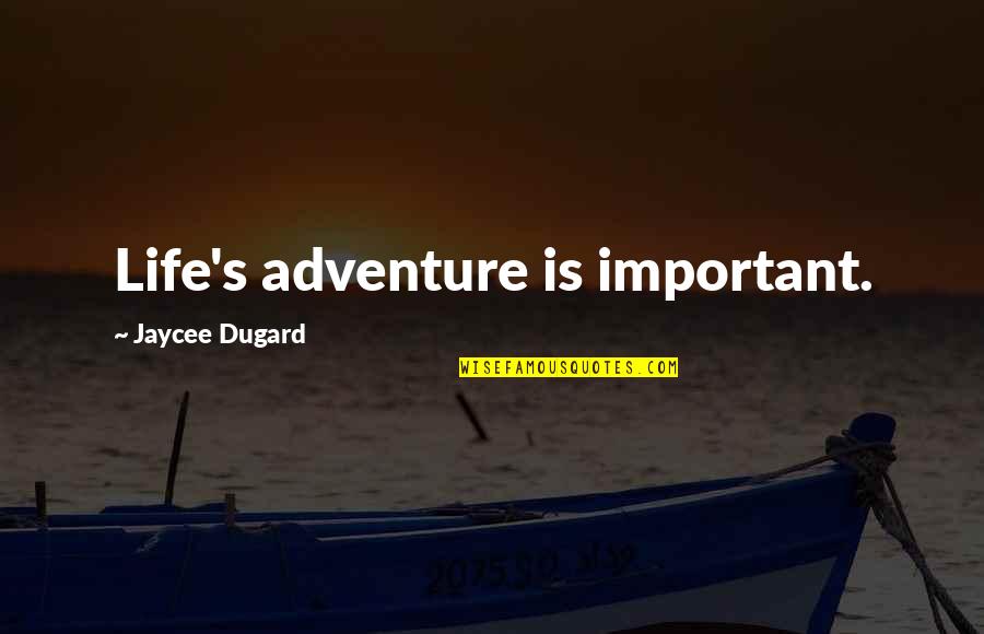 Jaycee Quotes By Jaycee Dugard: Life's adventure is important.