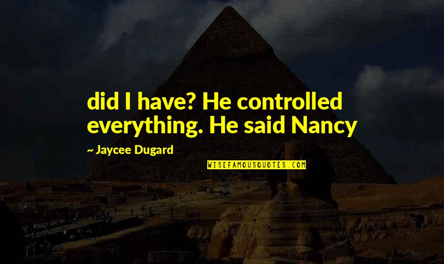 Jaycee Quotes By Jaycee Dugard: did I have? He controlled everything. He said