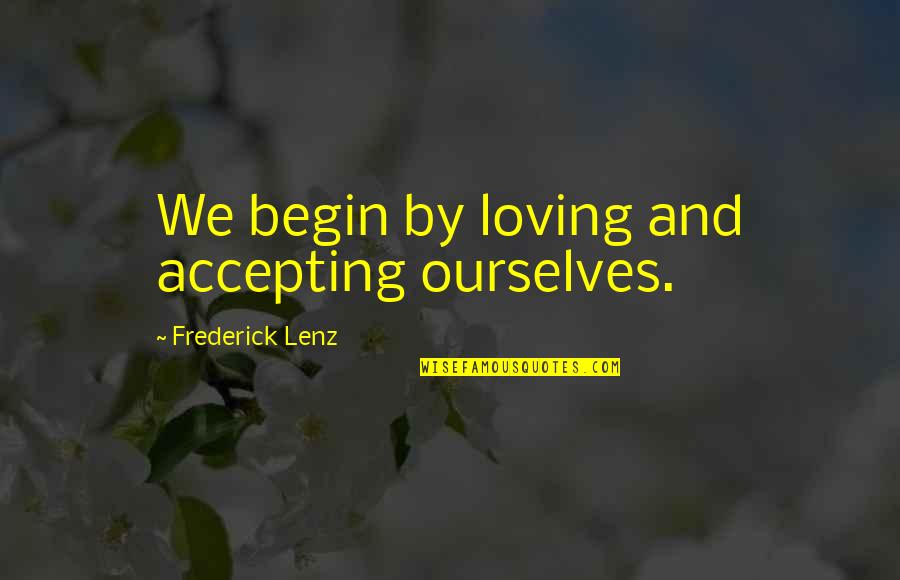 Jayceon Pronunciation Quotes By Frederick Lenz: We begin by loving and accepting ourselves.