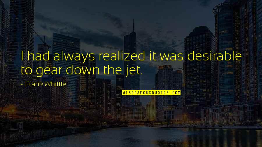 Jayceon Quotes By Frank Whittle: I had always realized it was desirable to Jayceon Quotes By Frank Whittle: I had always realized it was desirable to