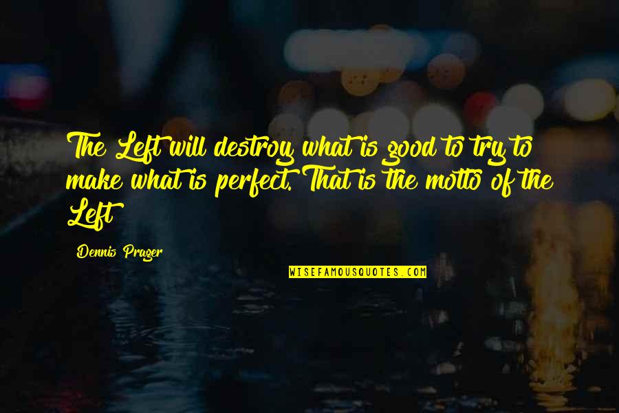 Jayceon Taylor Famous Quotes By Dennis Prager: The Left will destroy what is good to Jayceon Taylor Famous Quotes By Dennis Prager: The Left will destroy what is good to