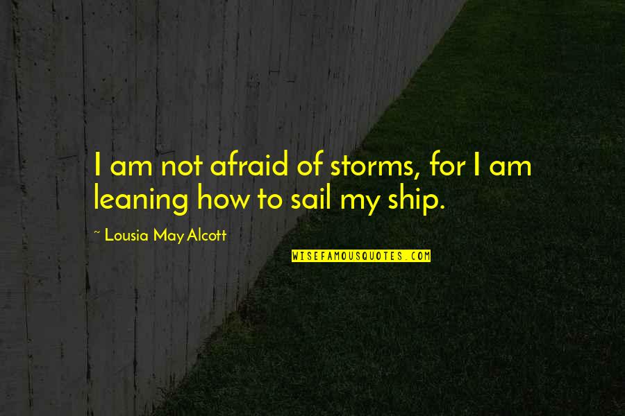 Jayceon Taylor Famous Quotes By Lousia May Alcott: I am not afraid of storms, for I Jayceon Taylor Famous Quotes By Lousia May Alcott: I am not afraid of storms, for I