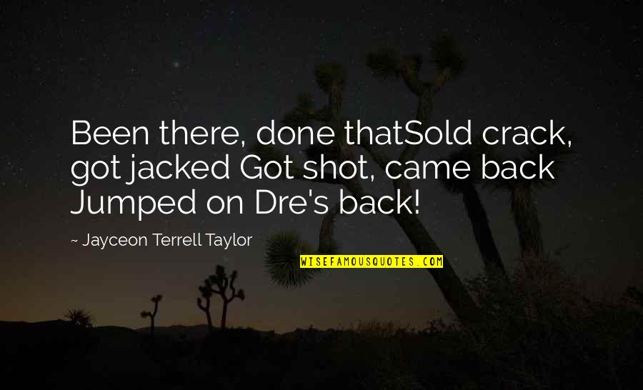 Jayceon Terrell Taylor Quotes By Jayceon Terrell Taylor: Been there, done thatSold crack, got jacked Got