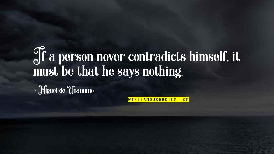 Jayceon Terrell Taylor Quotes By Miguel De Unamuno: If a person never contradicts himself, it must