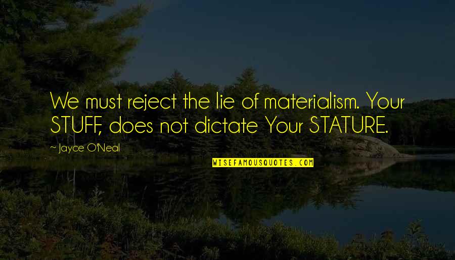 Jayce's Quotes By Jayce O'Neal: We must reject the lie of materialism. Your