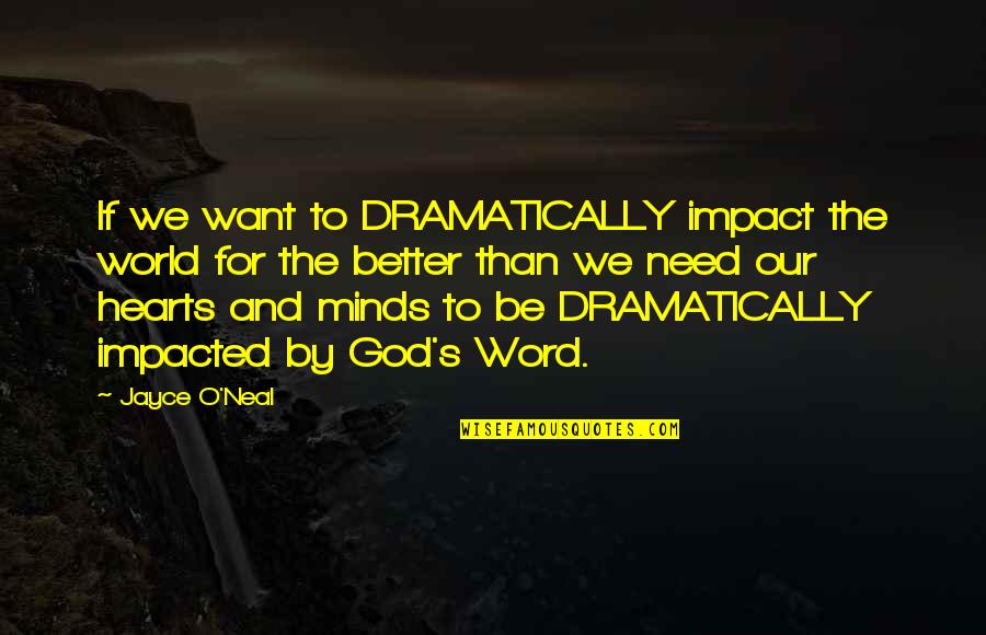 Jayce's Quotes By Jayce O'Neal: If we want to DRAMATICALLY impact the world Jayce's Quotes By Jayce O'Neal: If we want to DRAMATICALLY impact the world