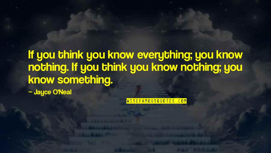Jayce's Quotes By Jayce O'Neal: If you think you know everything; you know