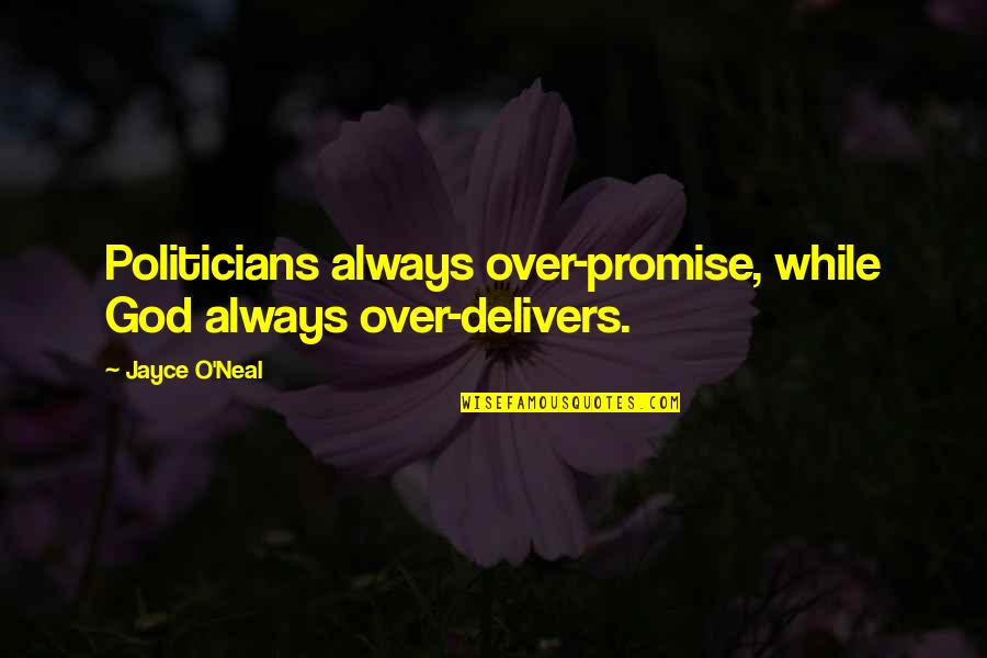 Jayce's Quotes By Jayce O'Neal: Politicians always over-promise, while God always over-delivers.