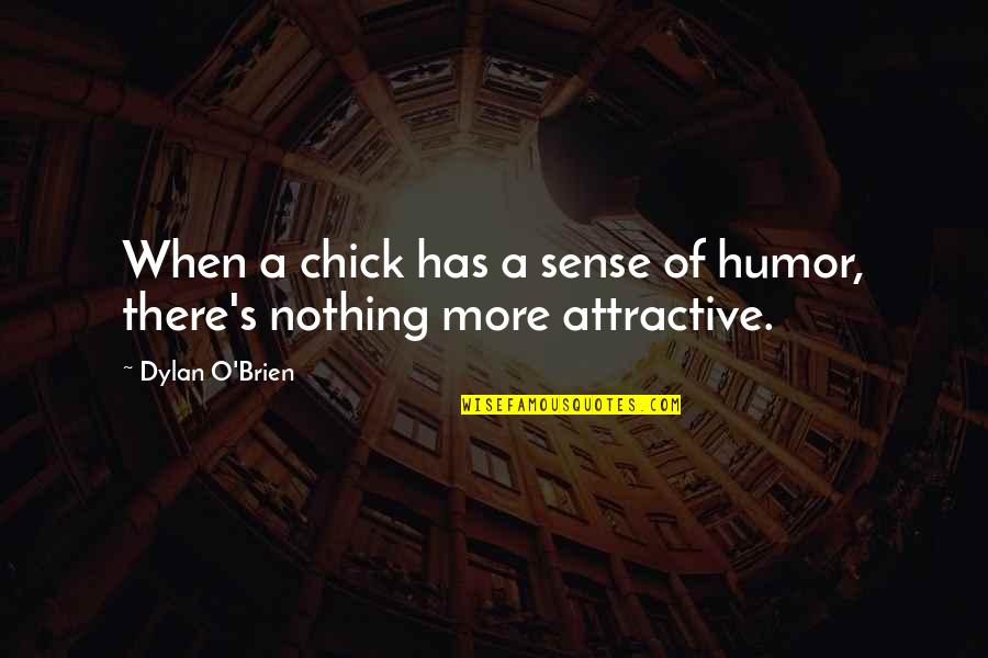Jaycox Worthington Quotes By Dylan O'Brien: When a chick has a sense of humor,