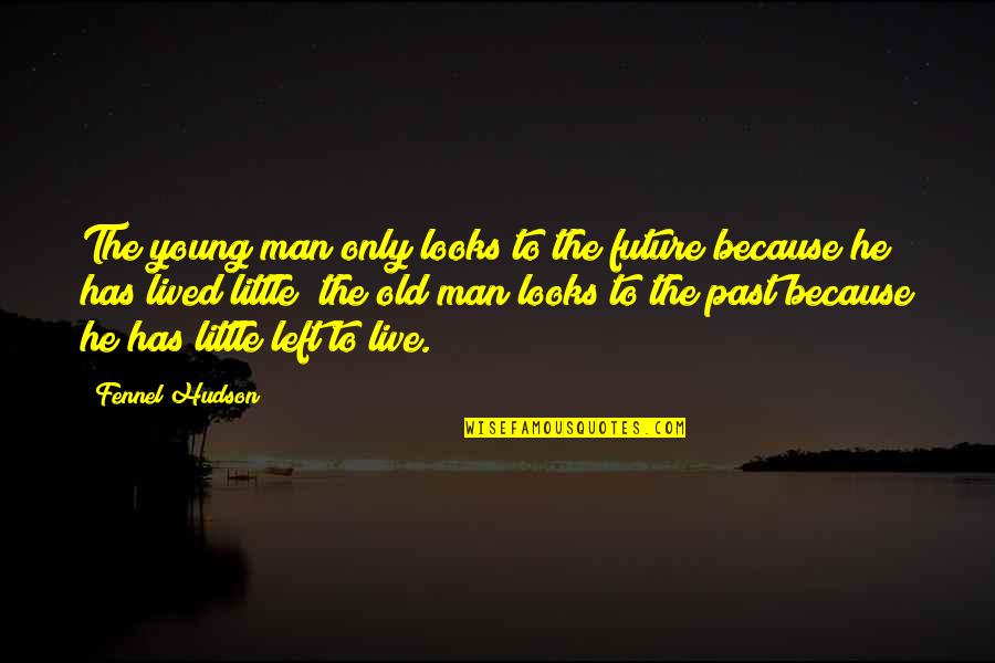 Jayda Smith Quotes By Fennel Hudson: The young man only looks to the future Jayda Smith Quotes By Fennel Hudson: The young man only looks to the future