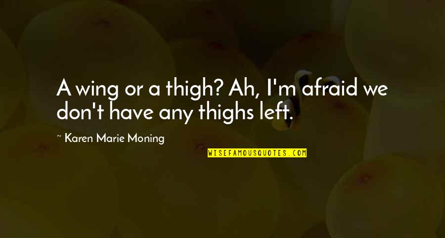 Jaydan Youngen Quotes By Karen Marie Moning: A wing or a thigh? Ah, I'm afraid Jaydan Youngen Quotes By Karen Marie Moning: A wing or a thigh? Ah, I'm afraid