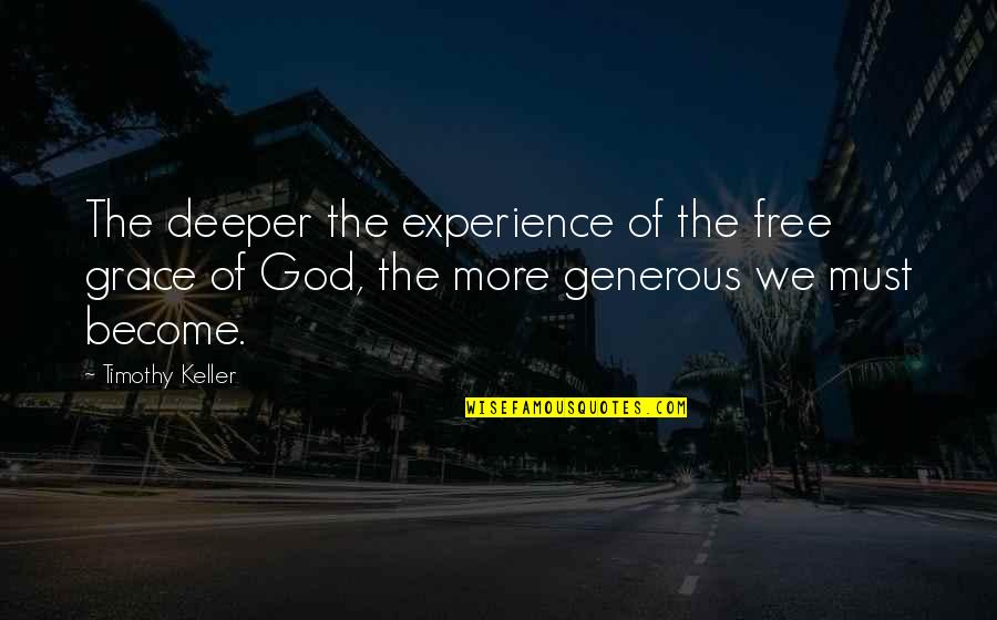 Jaydan Youngen Quotes By Timothy Keller: The deeper the experience of the free grace Jaydan Youngen Quotes By Timothy Keller: The deeper the experience of the free grace