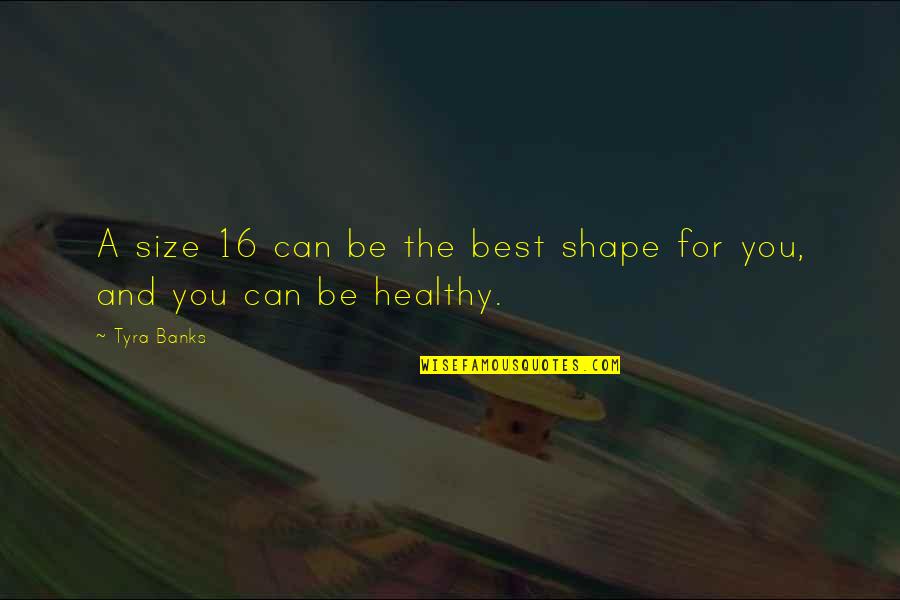 Jaydan Youngen Quotes By Tyra Banks: A size 16 can be the best shape